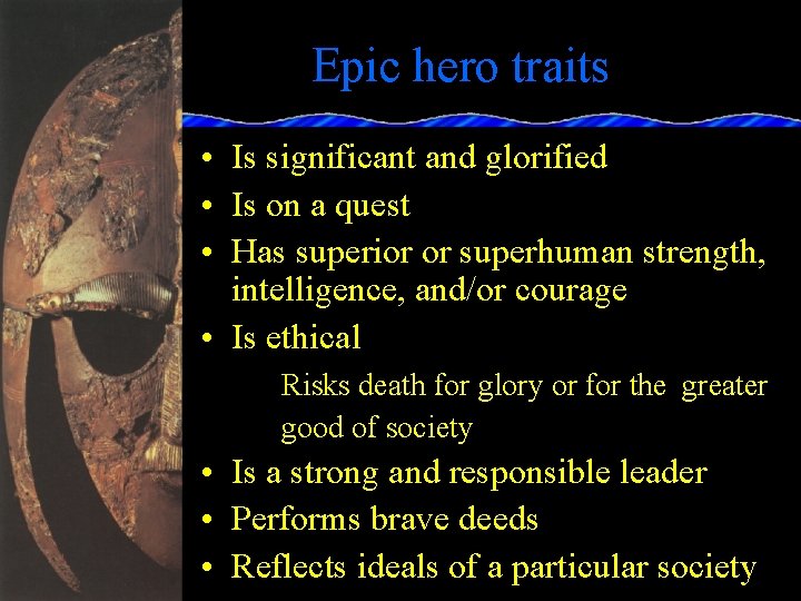 Epic hero traits • Is significant and glorified • Is on a quest •