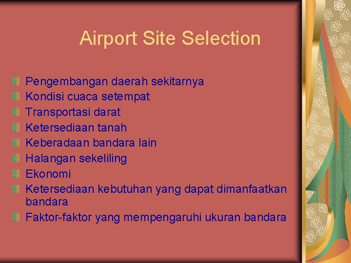 Airport Site Selection Pengembangan daerah sekitarnya Kondisi cuaca setempat Transportasi darat Ketersediaan tanah Keberadaan