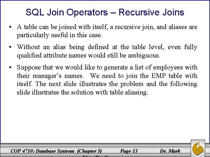 SQL Join Operators – Recursive Joins • A table can be joined with itself,