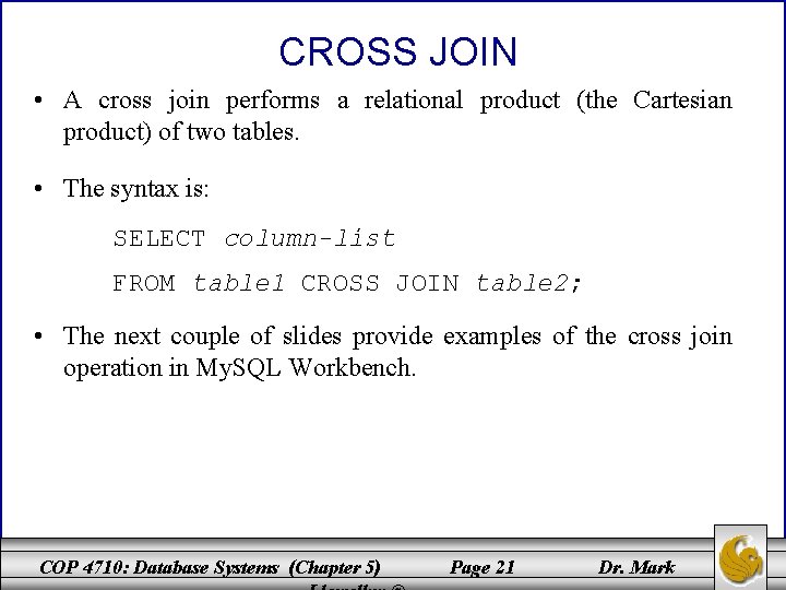 CROSS JOIN • A cross join performs a relational product (the Cartesian product) of
