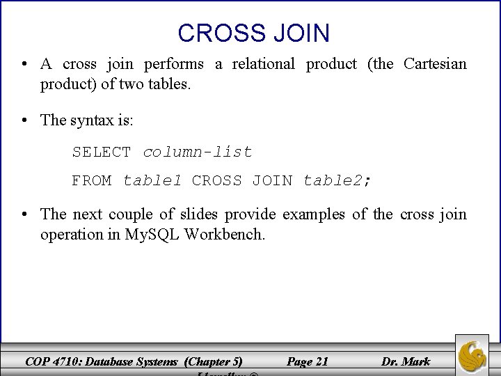 CROSS JOIN • A cross join performs a relational product (the Cartesian product) of CROSS JOIN • A cross join performs a relational product (the Cartesian product) of