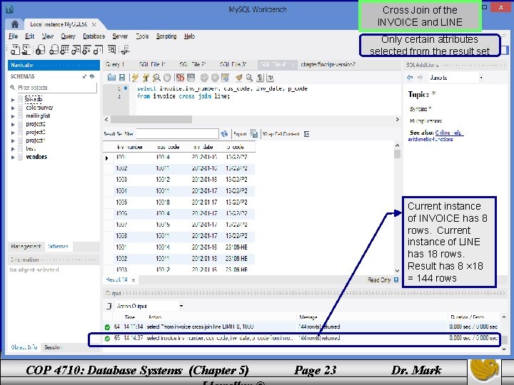 Cross Join of the INVOICE and LINE Only certain attributes selected from the result Cross Join of the INVOICE and LINE Only certain attributes selected from the result