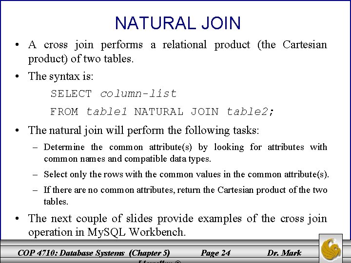 NATURAL JOIN • A cross join performs a relational product (the Cartesian product) of NATURAL JOIN • A cross join performs a relational product (the Cartesian product) of
