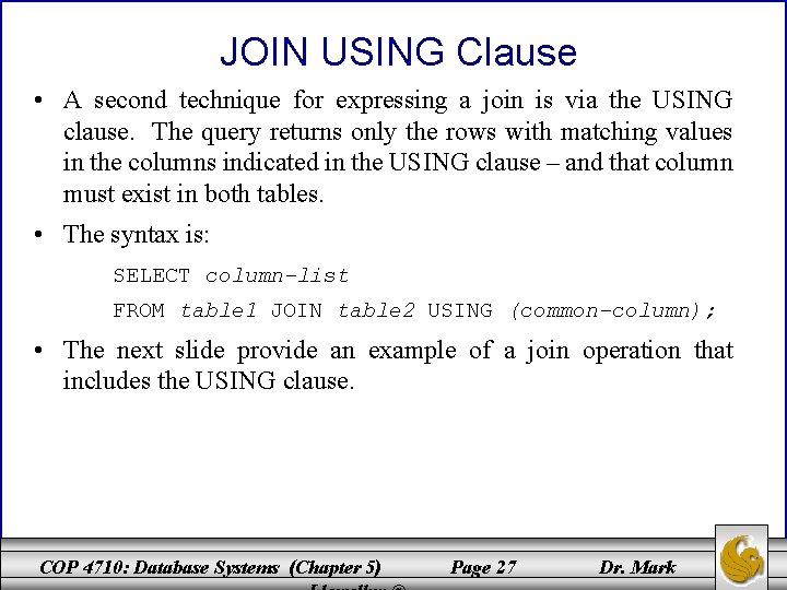 JOIN USING Clause • A second technique for expressing a join is via the