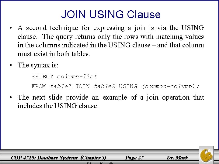 JOIN USING Clause • A second technique for expressing a join is via the JOIN USING Clause • A second technique for expressing a join is via the