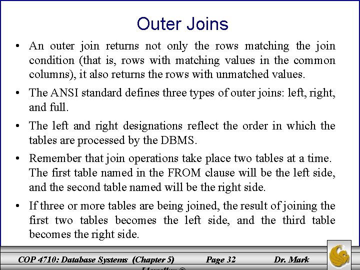 Outer Joins • An outer join returns not only the rows matching the join