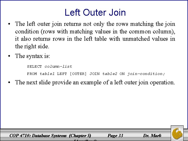 Left Outer Join • The left outer join returns not only the rows matching