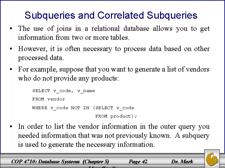 Subqueries and Correlated Subqueries • The use of joins in a relational database allows Subqueries and Correlated Subqueries • The use of joins in a relational database allows