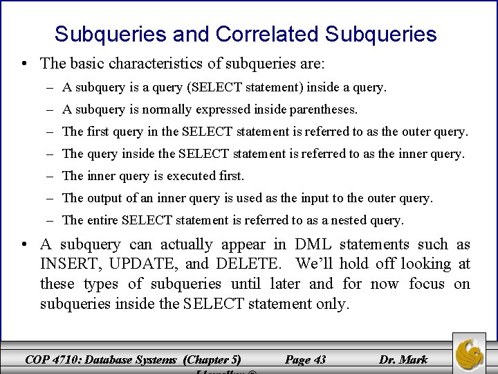 Subqueries and Correlated Subqueries • The basic characteristics of subqueries are: – A subquery