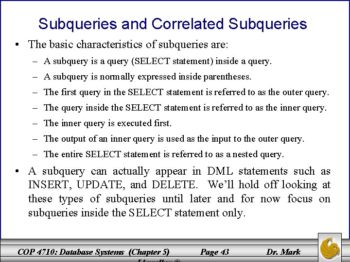 Subqueries and Correlated Subqueries • The basic characteristics of subqueries are: – A subquery Subqueries and Correlated Subqueries • The basic characteristics of subqueries are: – A subquery