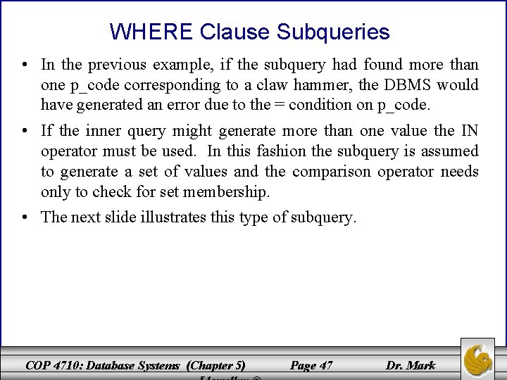 WHERE Clause Subqueries • In the previous example, if the subquery had found more WHERE Clause Subqueries • In the previous example, if the subquery had found more