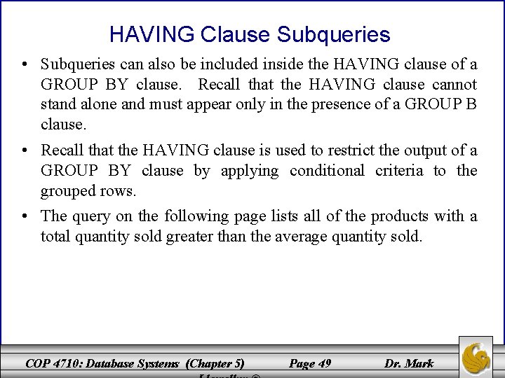 HAVING Clause Subqueries • Subqueries can also be included inside the HAVING clause of HAVING Clause Subqueries • Subqueries can also be included inside the HAVING clause of
