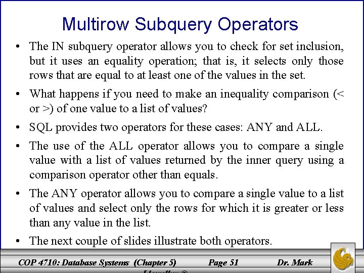 Multirow Subquery Operators • The IN subquery operator allows you to check for set