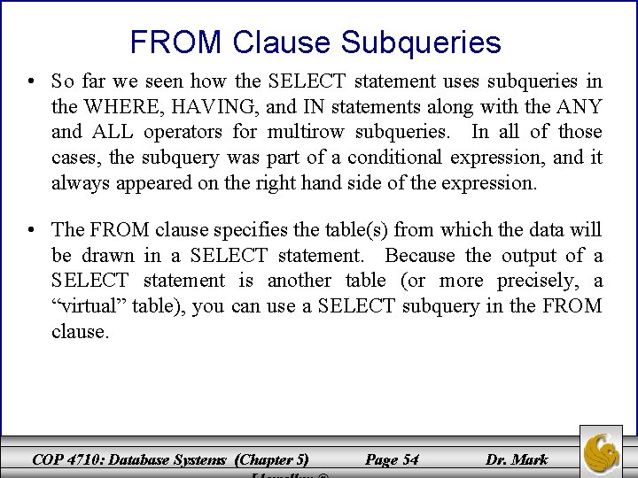 FROM Clause Subqueries • So far we seen how the SELECT statement uses subqueries