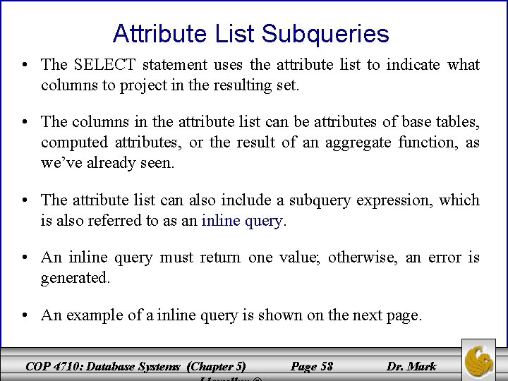 Attribute List Subqueries • The SELECT statement uses the attribute list to indicate what