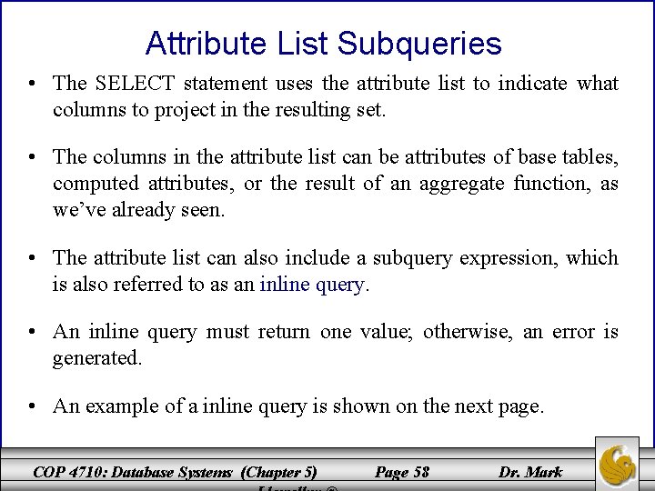 Attribute List Subqueries • The SELECT statement uses the attribute list to indicate what Attribute List Subqueries • The SELECT statement uses the attribute list to indicate what