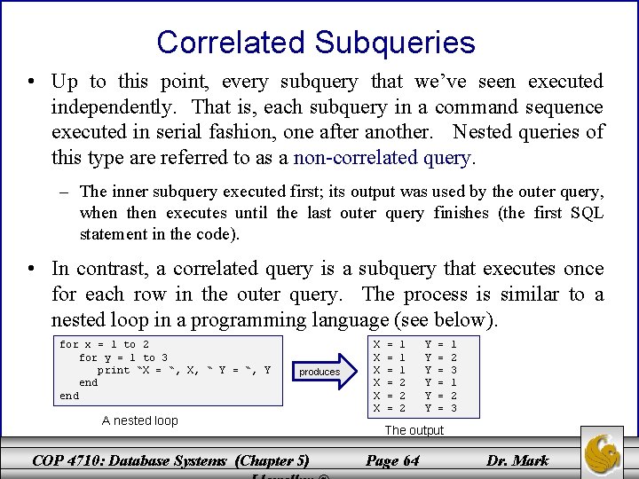 Correlated Subqueries • Up to this point, every subquery that we’ve seen executed independently.