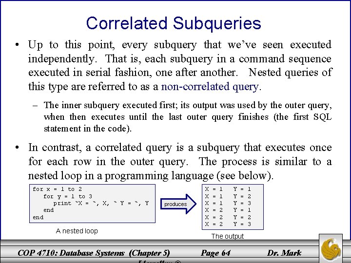 Correlated Subqueries • Up to this point, every subquery that we’ve seen executed independently. Correlated Subqueries • Up to this point, every subquery that we’ve seen executed independently.