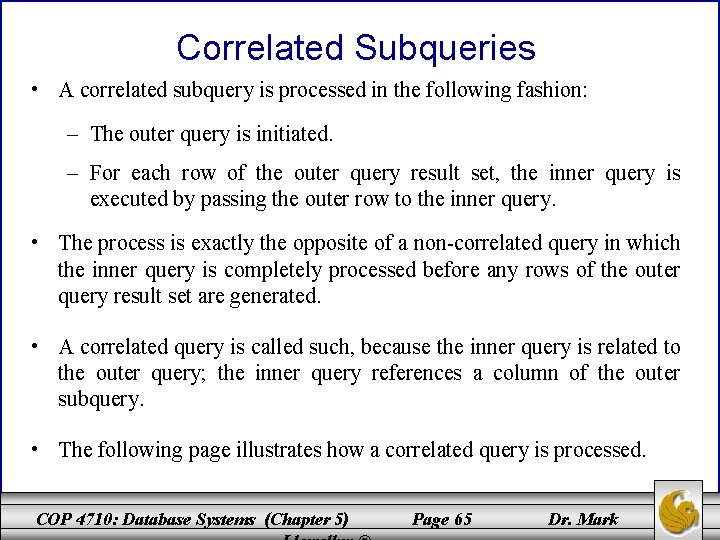 Correlated Subqueries • A correlated subquery is processed in the following fashion: – The