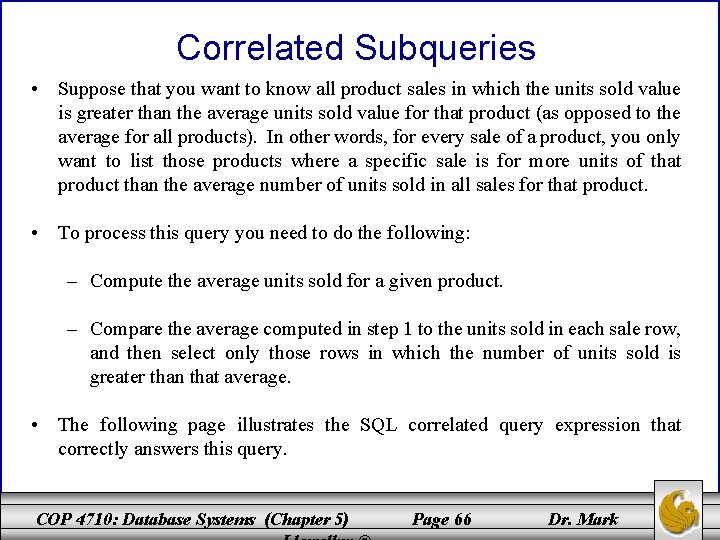 Correlated Subqueries • Suppose that you want to know all product sales in which