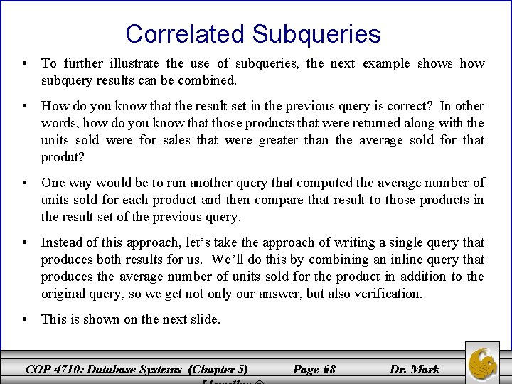Correlated Subqueries • To further illustrate the use of subqueries, the next example shows