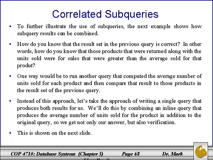 Correlated Subqueries • To further illustrate the use of subqueries, the next example shows Correlated Subqueries • To further illustrate the use of subqueries, the next example shows