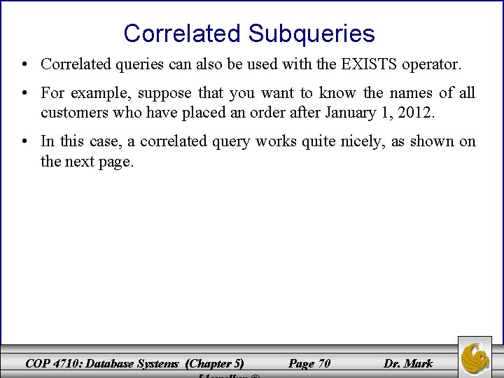 Correlated Subqueries • Correlated queries can also be used with the EXISTS operator. •