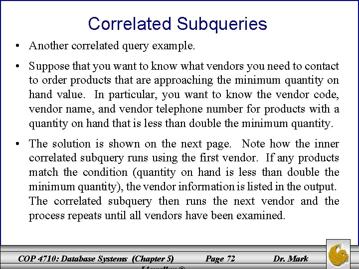 Correlated Subqueries • Another correlated query example. • Suppose that you want to know