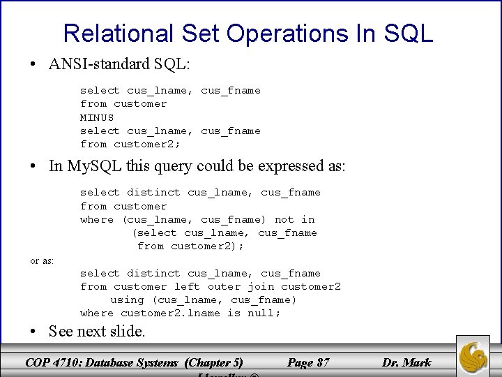 Relational Set Operations In SQL • ANSI-standard SQL: select cus_lname, cus_fname from customer MINUS