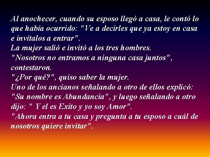 Al anochecer, cuando su esposo llegó a casa, le contó lo que había ocurrido: