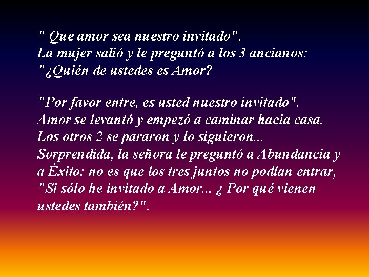 " Que amor sea nuestro invitado". La mujer salió y le preguntó a los
