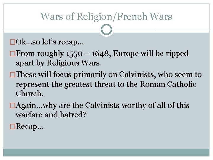 Wars of Religion/French Wars �Ok. . . so let’s recap. . . �From roughly