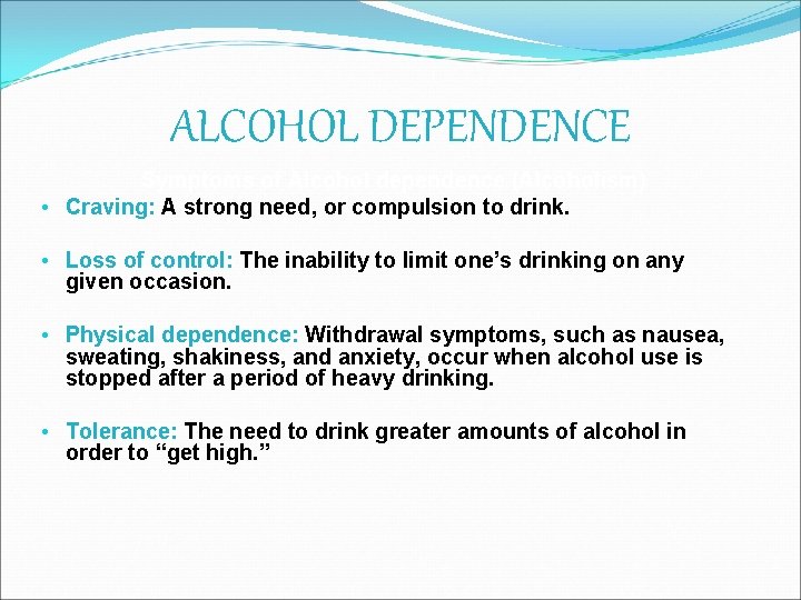 ALCOHOL DEPENDENCE Symptoms of Alcohol dependence (Alcoholism) • Craving: A strong need, or compulsion