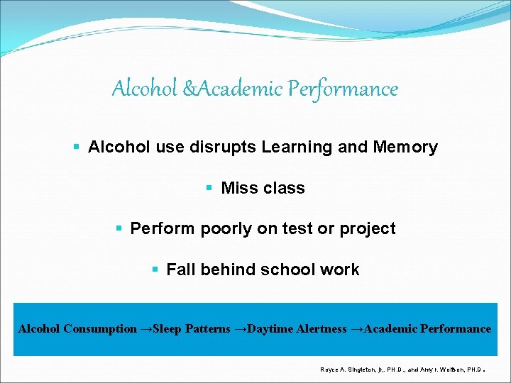 Alcohol &Academic Performance § Alcohol use disrupts Learning and Memory § Miss class §