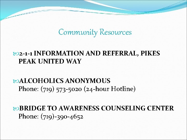 Community Resources 2 -1 -1 INFORMATION AND REFERRAL, PIKES PEAK UNITED WAY ALCOHOLICS ANONYMOUS