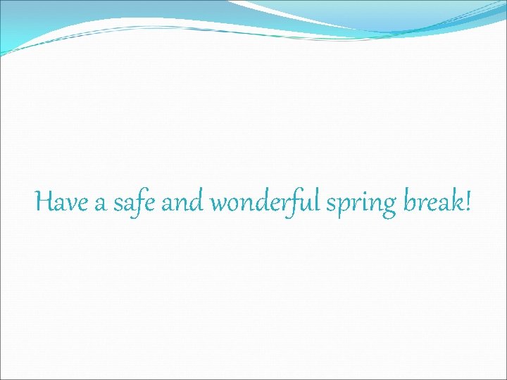 Have a safe and wonderful spring break! 