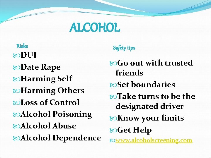 ALCOHOL Risks DUI Date Rape Harming Self Harming Others Loss of Control Alcohol Poisoning