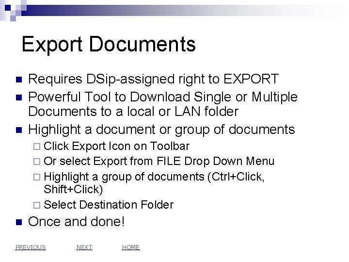 Export Documents n n n Requires DSip-assigned right to EXPORT Powerful Tool to Download