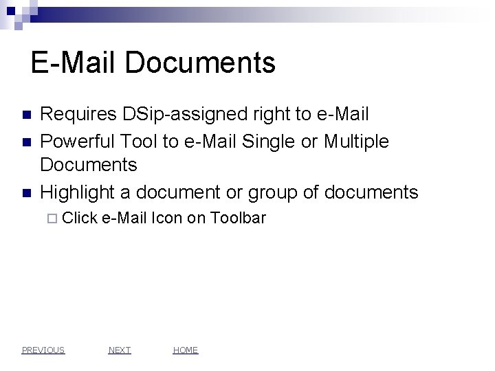 E-Mail Documents n n n Requires DSip-assigned right to e-Mail Powerful Tool to e-Mail