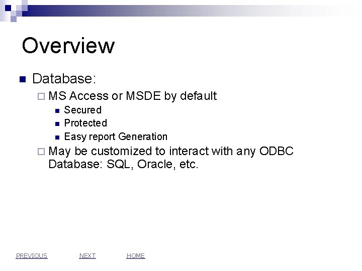 Overview n Database: ¨ MS Access or MSDE by n Secured n Protected n