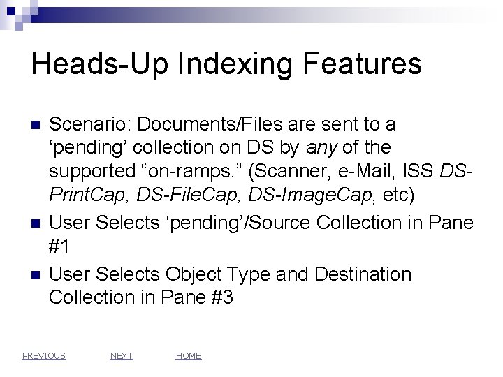 Heads-Up Indexing Features n n n Scenario: Documents/Files are sent to a ‘pending’ collection