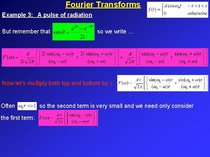 Fourier Transforms Example 3: A pulse of radiation But remember that so we write Fourier Transforms Example 3: A pulse of radiation But remember that so we write