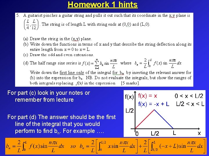 Homework 1 hints For part (c) look in your notes or remember from lecture Homework 1 hints For part (c) look in your notes or remember from lecture
