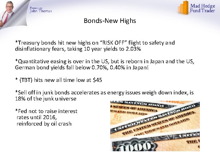 Bonds-New Highs *Treasury bonds hit new highs on “RISK OFF” flight to safety and