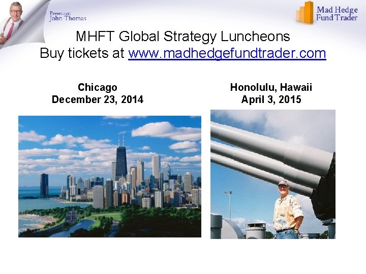 MHFT Global Strategy Luncheons Buy tickets at www. madhedgefundtrader. com Chicago December 23, 2014