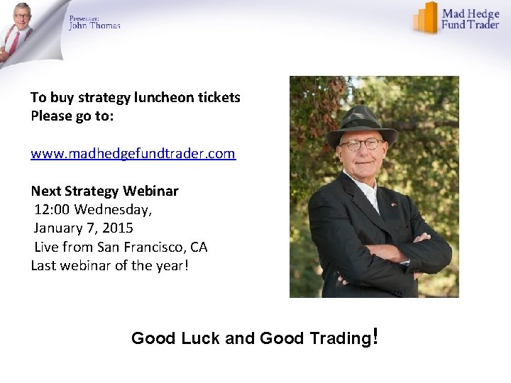 To buy strategy luncheon tickets Please go to: www. madhedgefundtrader. com Next Strategy Webinar