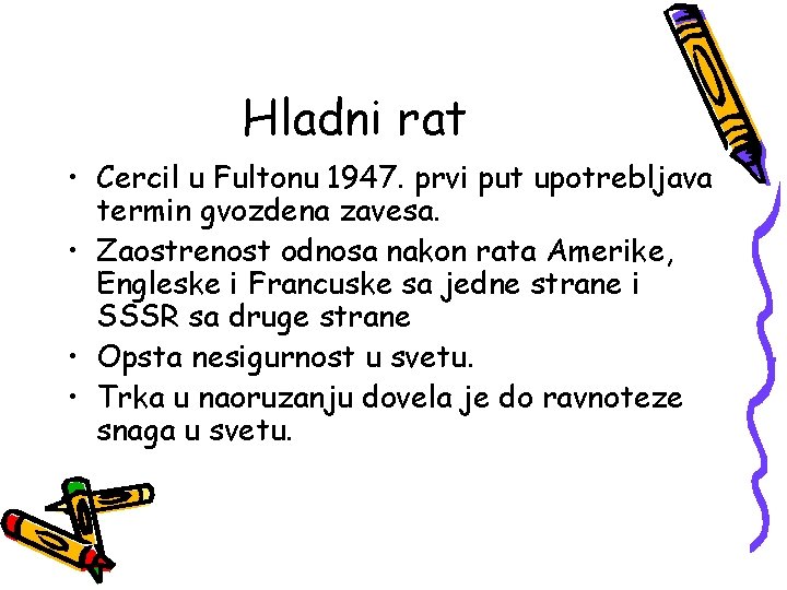 Hladni rat • Cercil u Fultonu 1947. prvi put upotrebljava termin gvozdena zavesa. •