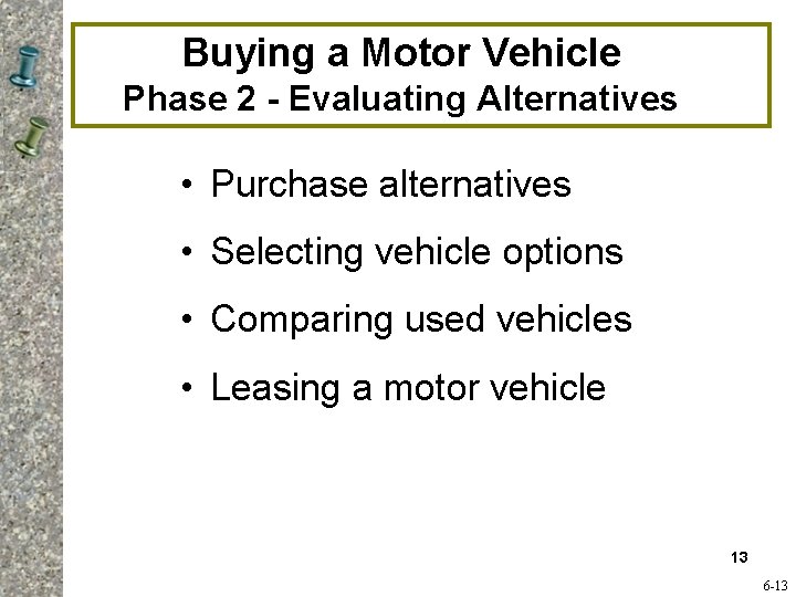 Buying a Motor Vehicle Phase 2 - Evaluating Alternatives • Purchase alternatives • Selecting