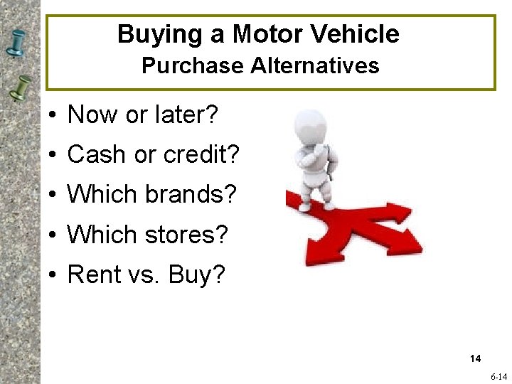 Buying a Motor Vehicle Purchase Alternatives • Now or later? • Cash or credit?