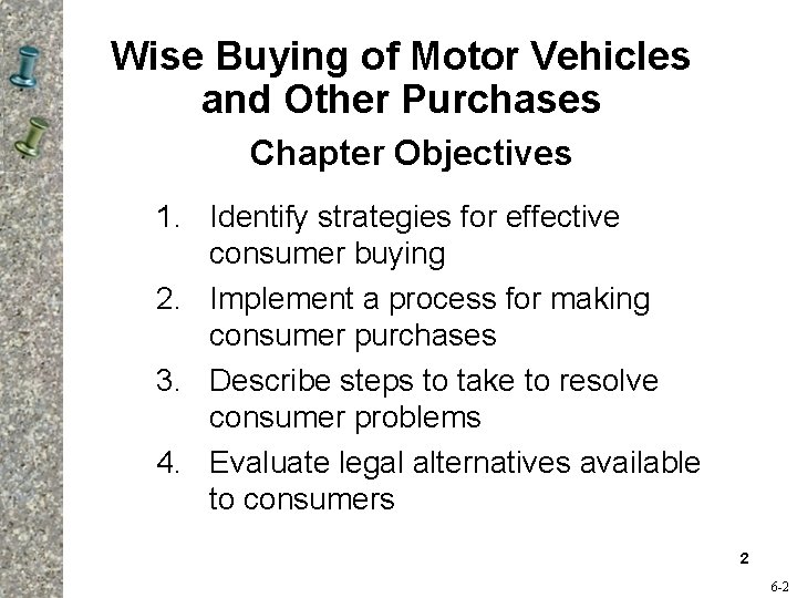 Wise Buying of Motor Vehicles and Other Purchases Chapter Objectives 1. Identify strategies for